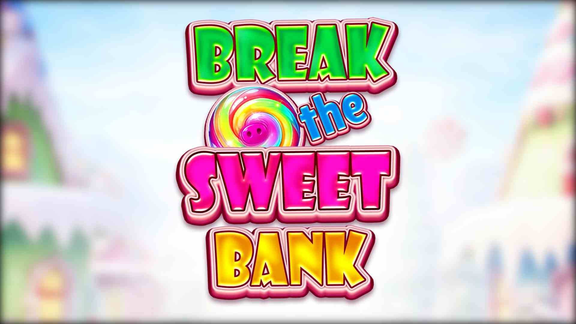 Break The Sweet Bank