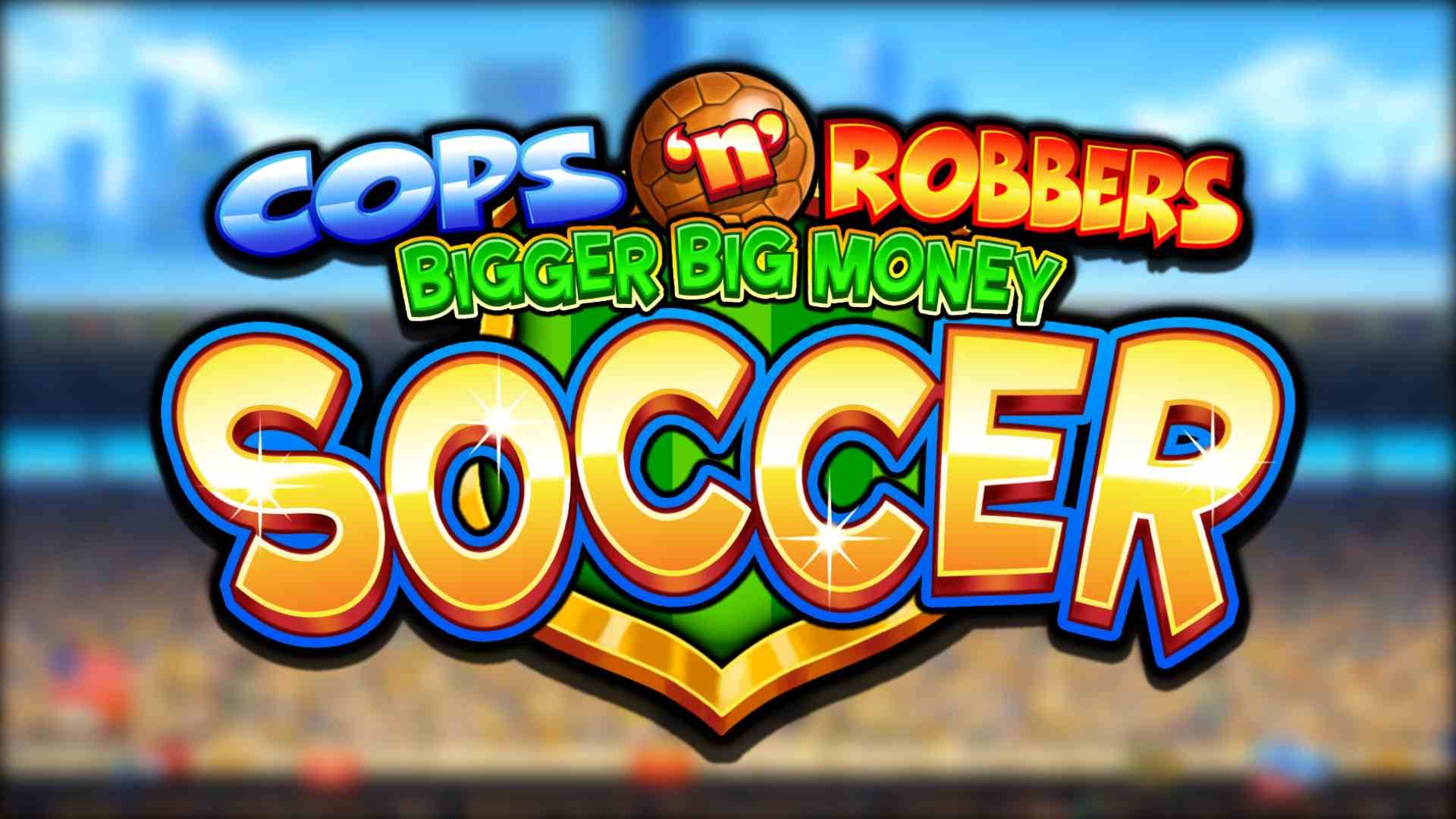 Cops 'n' Robbers Bigger Big Money Soccer