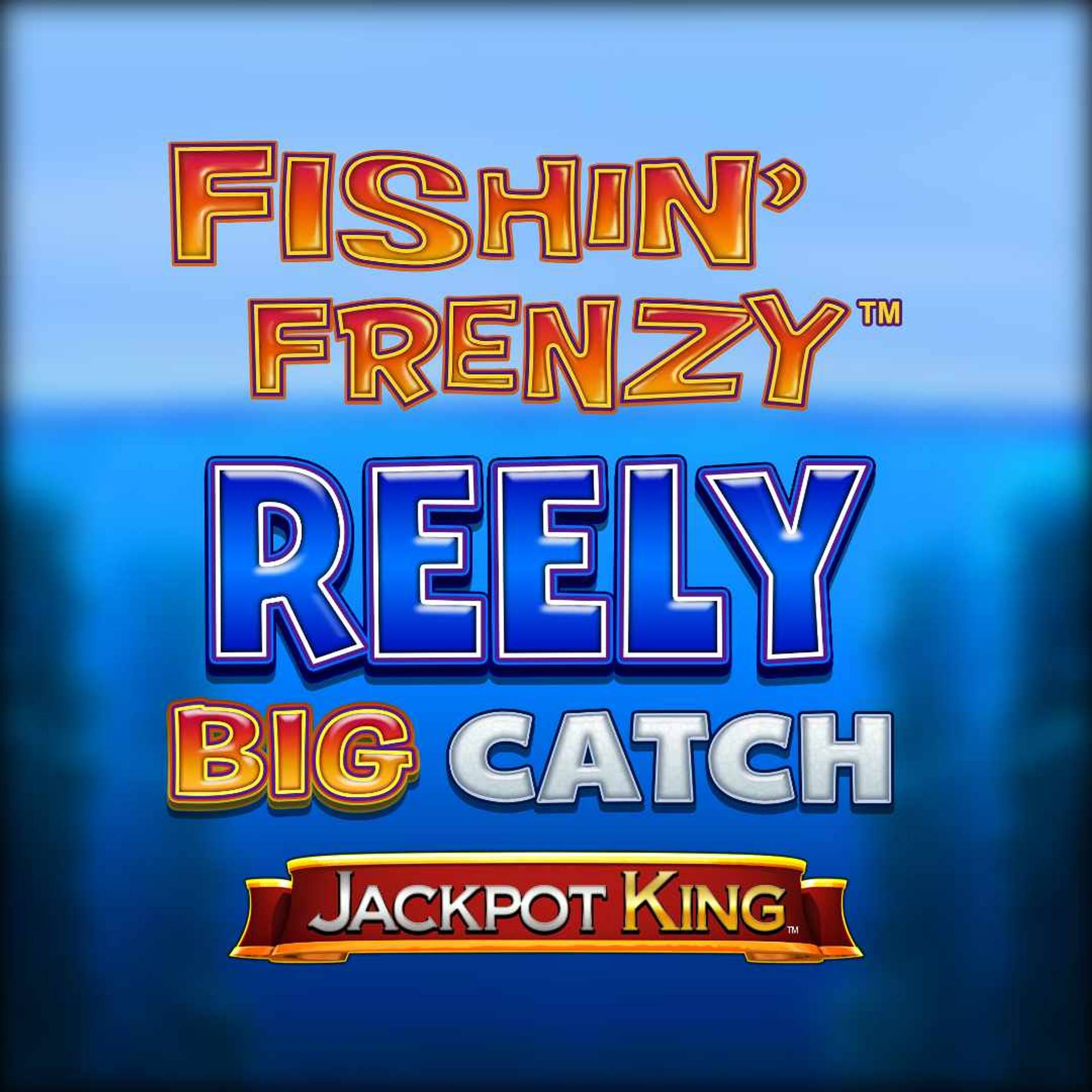 Fishin' Frenzy Reely Big Catch Jackpot King