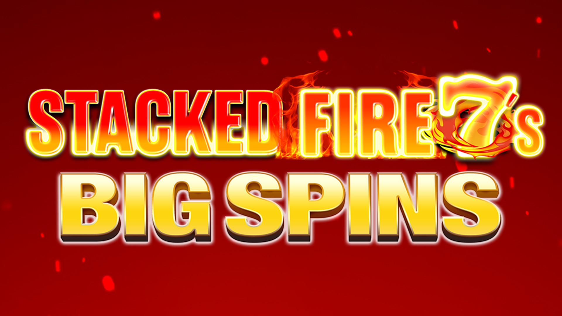 Stacked Fire 7's Big Spin